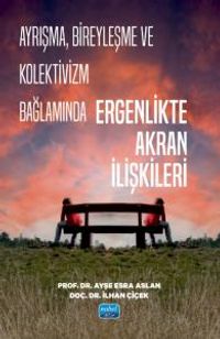 Ayrışma, Bireyleşme ve Kolektivizm Bağlamında Ergenlikte Akran İlişkileri