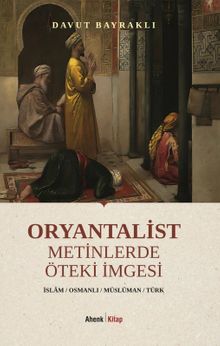 Oryantalist Metinlerde Öteki İmgesi & İslam - Osmanlı - Müslüman - Türk