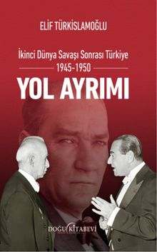 Yol Ayrımı & İkinci Dünya Savaşı Sonrası Türkiye 1945-1950
