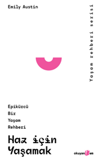 Haz İçin Yaşamak & Epikürcü Bir Yaşam Rehberi