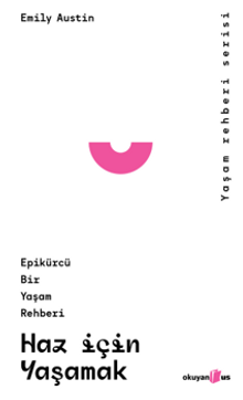 Haz İçin Yaşamak & Epikürcü Bir Yaşam Rehberi