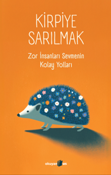 Kirpiye Sarılmak & Zor İnsanları Sevmenin Kolay Yolları