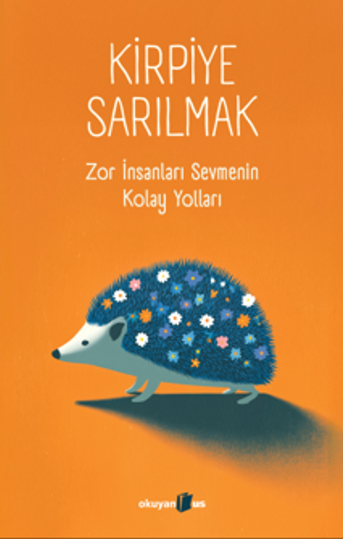 Kirpiye Sarılmak & Zor İnsanları Sevmenin Kolay Yolları