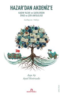 Hazar'dan Akdeniz'e & Kadın Yazar ve Şairlerden Öykü ve Şiir Antolojisi