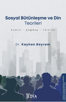 Sosyal Bütünleşme ve Din Teorileri (Klasik-Çağdaş-Türkiye)