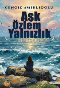 Aşk Özlem ve Yalnızlık Şiirlerim