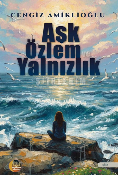 Aşk Özlem ve Yalnızlık Şiirlerim
