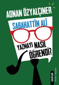 Sabahattin Ali Yazmayı Nasıl Öğrendi?