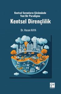 Kentsel Sorunların Çözümünde Yeni Bir Paradigma Kentsel Dirençlilik