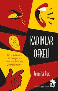 Kadınlar Öfkeli & Öfkeniz Neden Gizleniyor ve Onu Nasıl Ortaya Çıkarabilirsiniz?