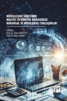 Dijitalleşme Sürecinde Maliyet Ve Yönetim Muhasebesi: Kuramsal ve Uygulamalı Yaklaşımlar
