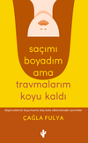 Sa&ccedil;ımı Boyadım ama Travmalarım Koyu Kaldı