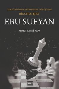 Ebu Sufyan & Tebliğ Dininden Fetih Dinine Dönüşümde Bir Stratejist