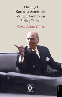Ebedi Şef Kurtarıcı Atatürk'ün Zengin Tarihinden Birkaç Yaprak