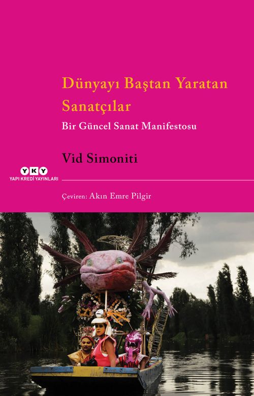 Dünyayı Baştan Yaratan Sanatçılar & Bir Güncel Sanat Manifestosu