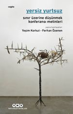 Yersiz Yurtsuz & Sınır Üzerine Düşünmek Konferansı Metinleri