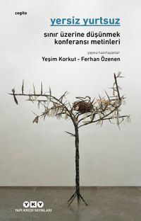Yersiz Yurtsuz & Sınır Üzerine Düşünmek Konferansı Metinleri
