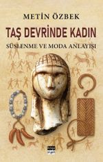 Taş Devrinde Kadın: Süslenme ve Moda Anlayışı