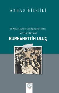 27 Mayıs Darbesinde İlginç Bir Portre: Veteriner General Burhanettin Uluç