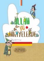 Allah Bu Hikayelerde / Allah'ı Çocuklara ve Gençlere Tanıtacak Hikayeler