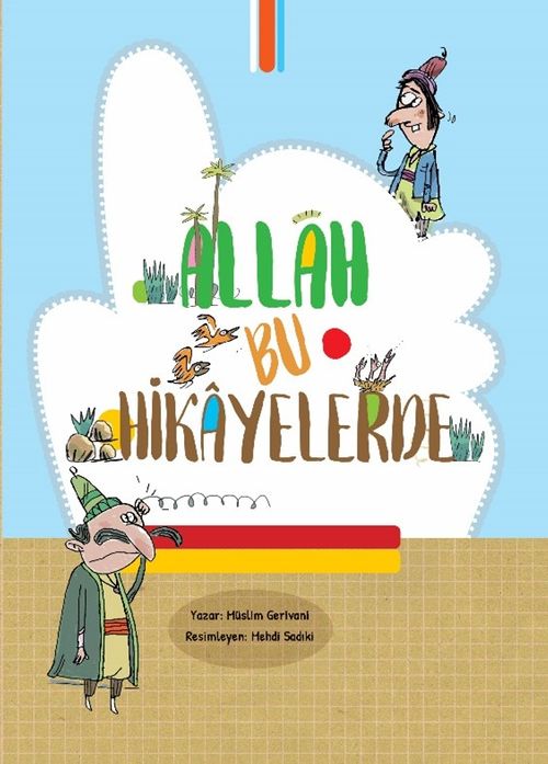 Allah Bu Hikayelerde / Allah'ı Çocuklara ve Gençlere Tanıtacak Hikayeler
