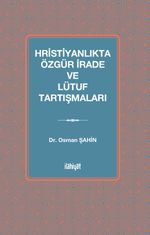 Hristiyanlıkta Özgür İrade ve Lütuf Tartışmaları