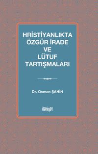 Hristiyanlıkta Özgür İrade ve Lütuf Tartışmaları