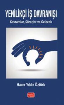 Yenilikçi İş Davranışı & Kavramlar, Süreçler Ve Gelecek