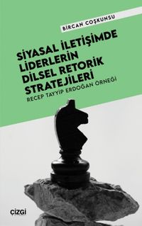 Siyasal İletişimde Liderlerin Dilsel Retorik Stratejileri & Recep Tayyip Erdoğan Örneği