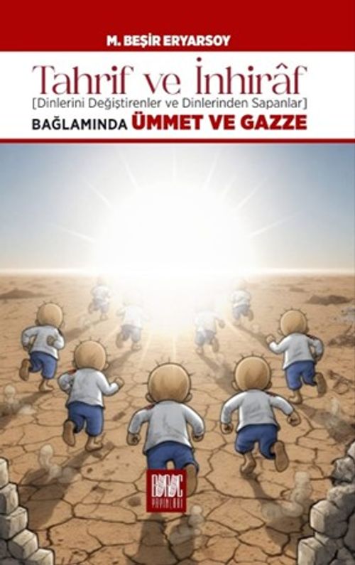 Tahrif ve İnhiraf Bağlamında Dinlerini Değiştirenler ve Dinlerinden Sapanlar & Ümmet ve Gazze 