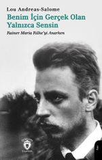 Benim İçin Gerçek Olan Yalnızca Sensin & Rainer Maria Rilke'yi Anarken