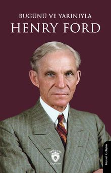 Bugünü ve Yarınıyla Henry Ford