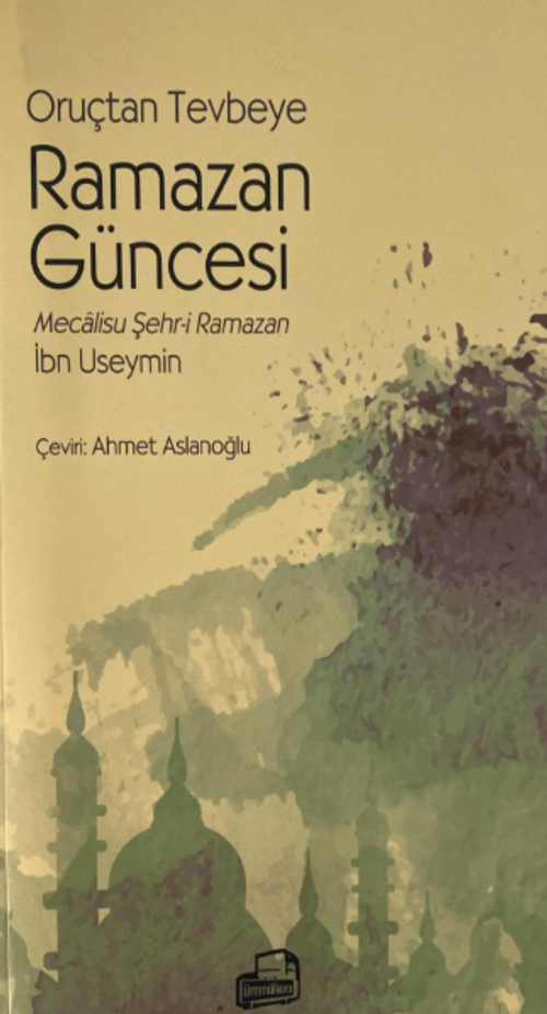 Oruçtan Tevbeye Ramazan Güncesi & Mecalisu Şehr-i Ramazan 
