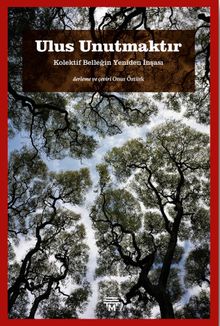 Ulus Unutmaktır & Kolektif Belleğin Yeniden İnşası