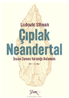 &Ccedil;ıplak Neandertal & İnsan Denen Yaratığı Anlamak