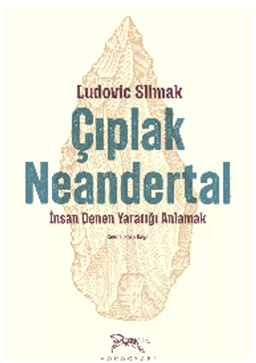 Çıplak Neandertal & İnsan Denen Yaratığı Anlamak