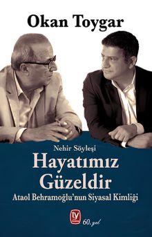 Hayatımız Güzeldir & Ataol Behramoğlu'nun Siyasal Kimliği