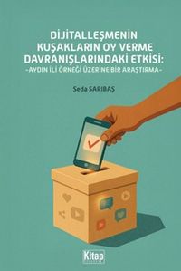 Dijitalleşmenin Kuşakların Oy Verme Davranışlarındaki Etkisi & Aydın İli Örneği Üzerine Bir Araştırma