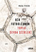 Bir Futbolcunun Toplu Sevda Şiirleri
