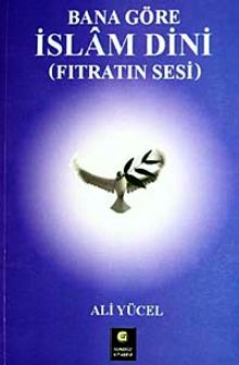 Bana Göre İslam Dini (Fıtratın Sesi)