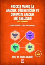 Process Makro ile Aracılık, Düzenleyicilik ve Durumsal Aracılık Etki Analizleri (Spss Uygulamalı)