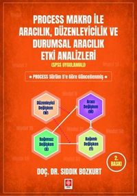 Process Makro ile Aracılık, Düzenleyicilik ve Durumsal Aracılık Etki Analizleri (Spss Uygulamalı)