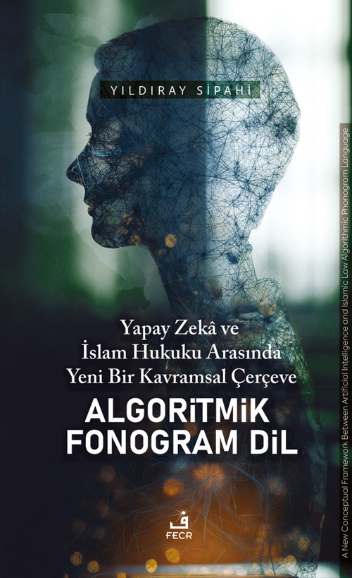 Yapay Zeka ve İslam Hukuku Arasında Yeni Bir Kavramsal Çerçeve Algoritmik Fonogram Dil