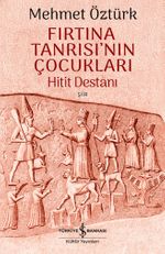 Fırtına Tanrısı'nın Çocukları & Hitit Destanı