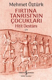 Fırtına Tanrısı'nın Çocukları & Hitit Destanı  