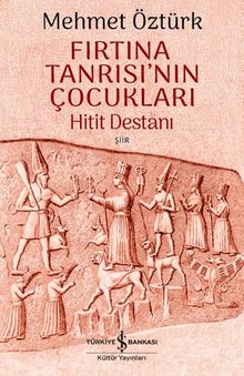 Fırtına Tanrısı'nın Çocukları & Hitit Destanı  