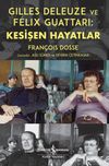 Gilles Deleuze ve F&eacute;lix Guattari: Kesişen Hayatlar