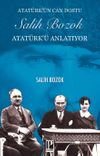 Atat&uuml;rk'&uuml;n Can Dostu Salih Bozok Atat&uuml;rk'&uuml; Anlatıyor