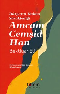 Rüzgarın Daima Sürüklediği Amcam Cemşid Han
