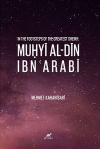 In The Footsteps Of The Greatest Sheikh: Muḥyi Al-Din Ibn ʿarabi